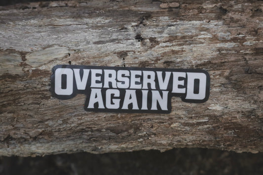 Overserved Again Sticker
